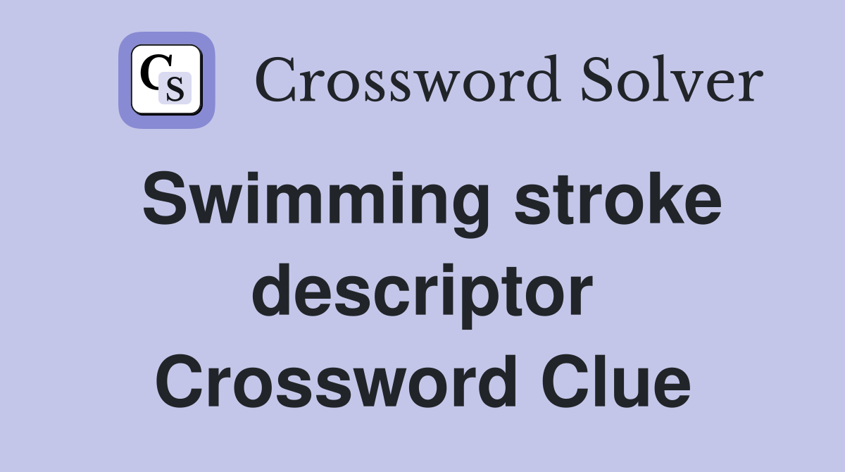 Swimming stroke descriptor Crossword Clue