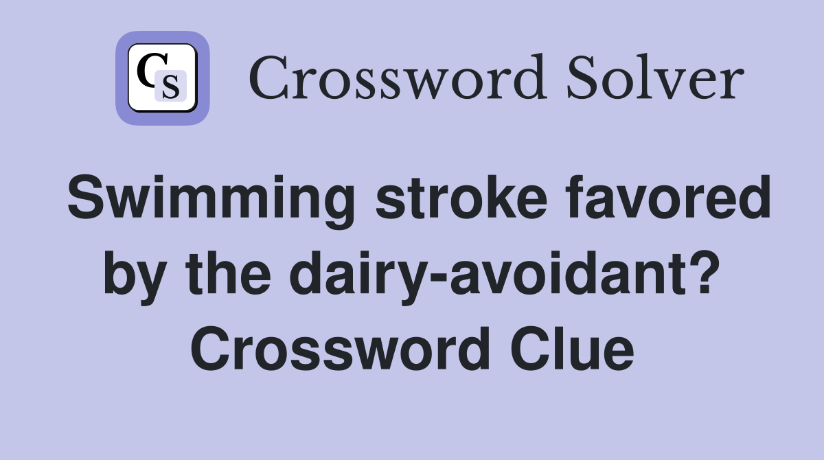 Swimming stroke favored by the dairy-avoidant? Crossword Clue