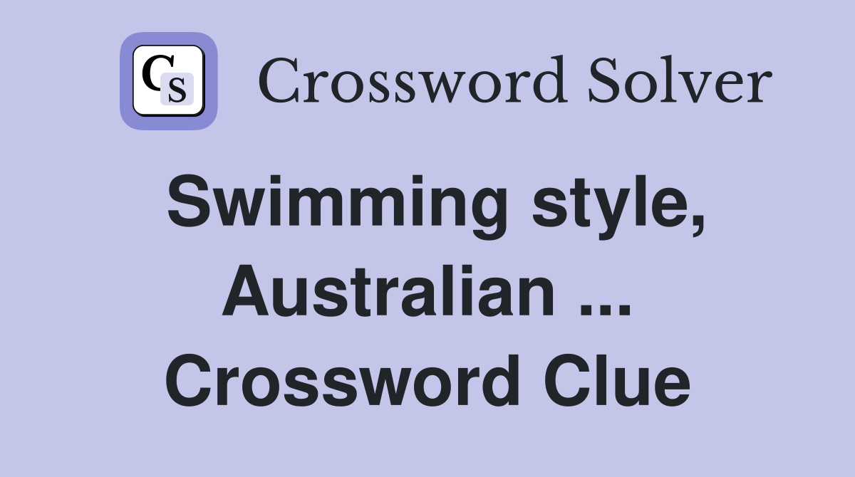 Swimming style, Australian ... Crossword Clue