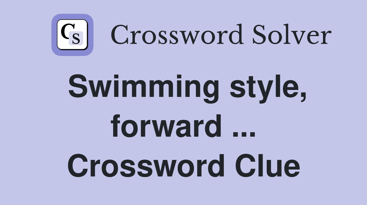 Swimming style, forward ... Crossword Clue