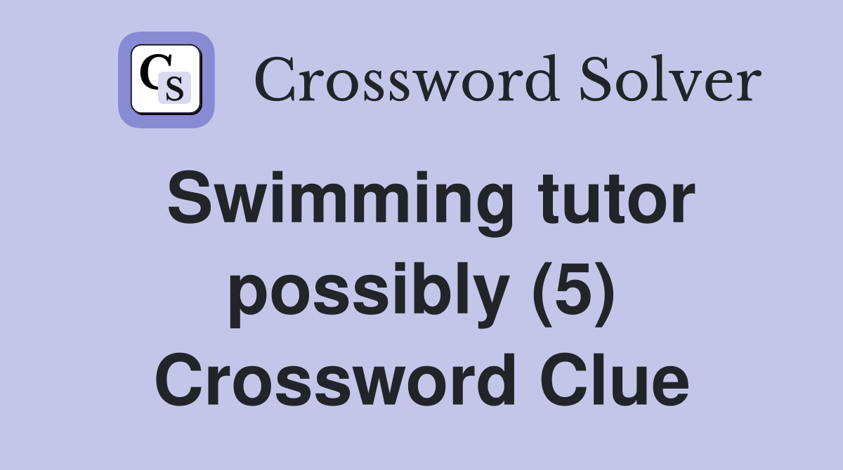Swimming tutor possibly (5) Crossword Clue