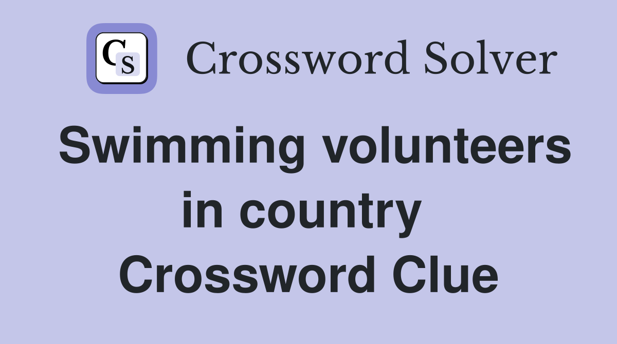 Swimming volunteers in country  Crossword Clue