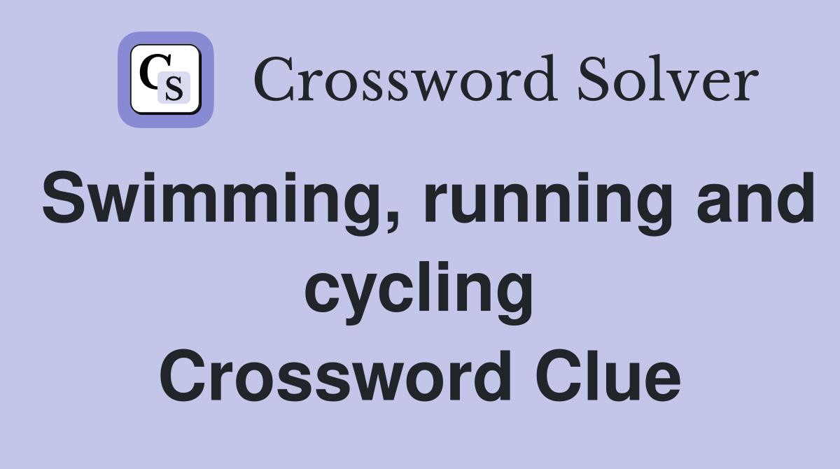 Swimming, running and cycling Crossword Clue