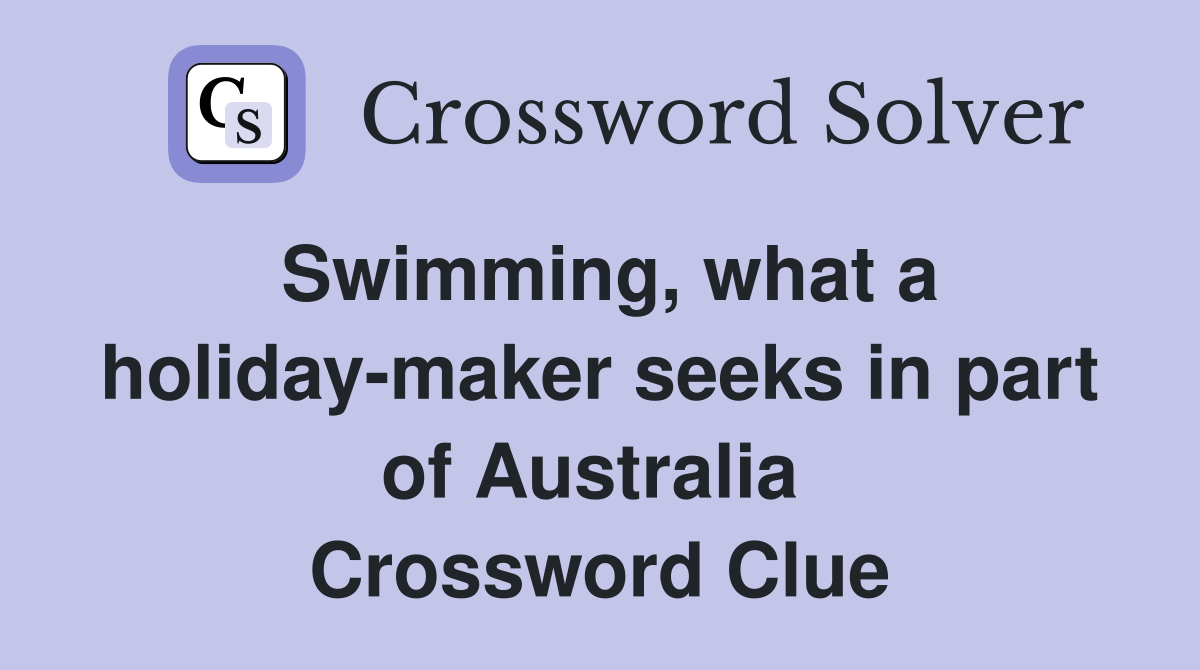 Swimming, what a holiday-maker seeks in part of Australia  Crossword Clue