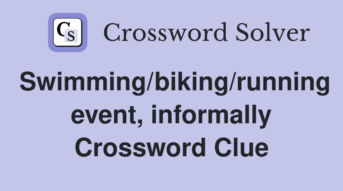 Swimming/biking/running event, informally Crossword Clue