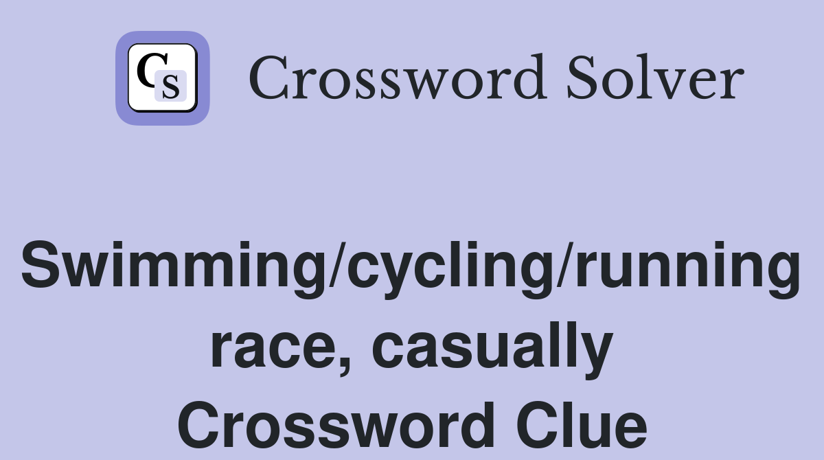 Swimming/cycling/running race, casually Crossword Clue