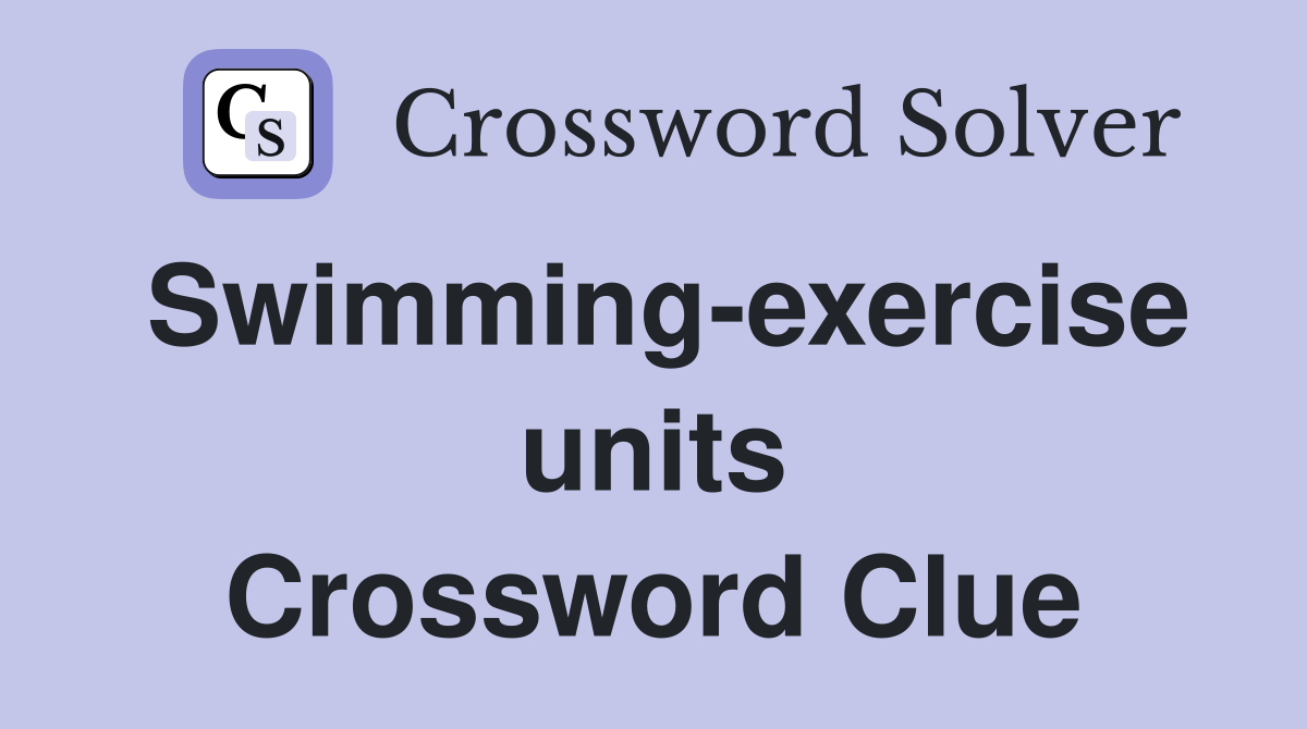 Swimming-exercise units Crossword Clue