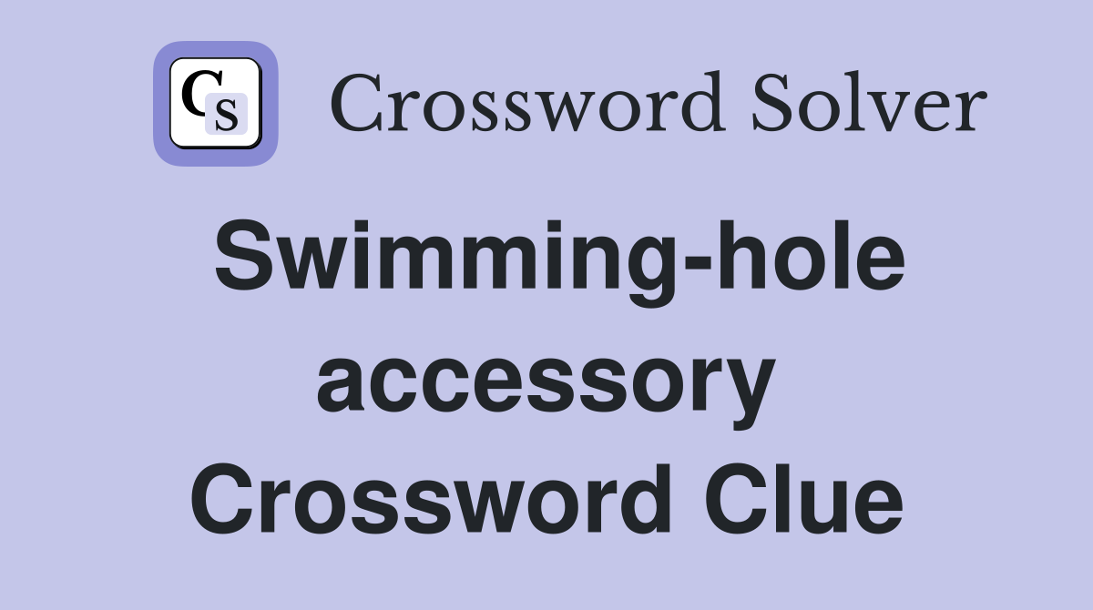Swimming-hole accessory Crossword Clue