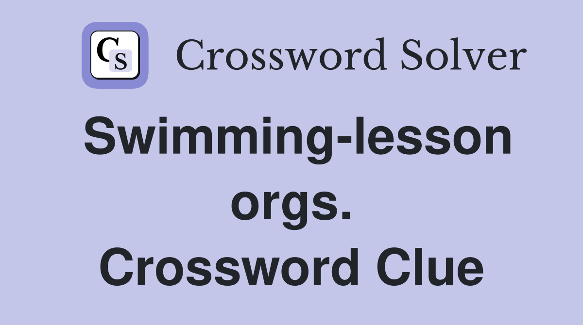 Swimming-lesson orgs. Crossword Clue