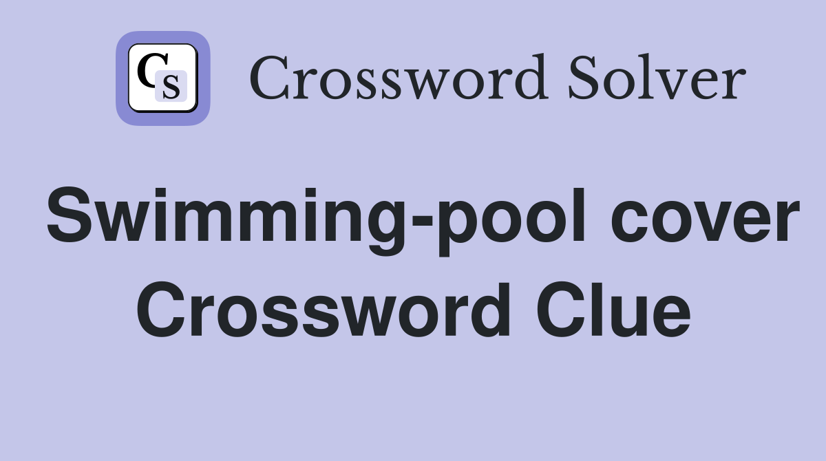 Swimming-pool cover Crossword Clue