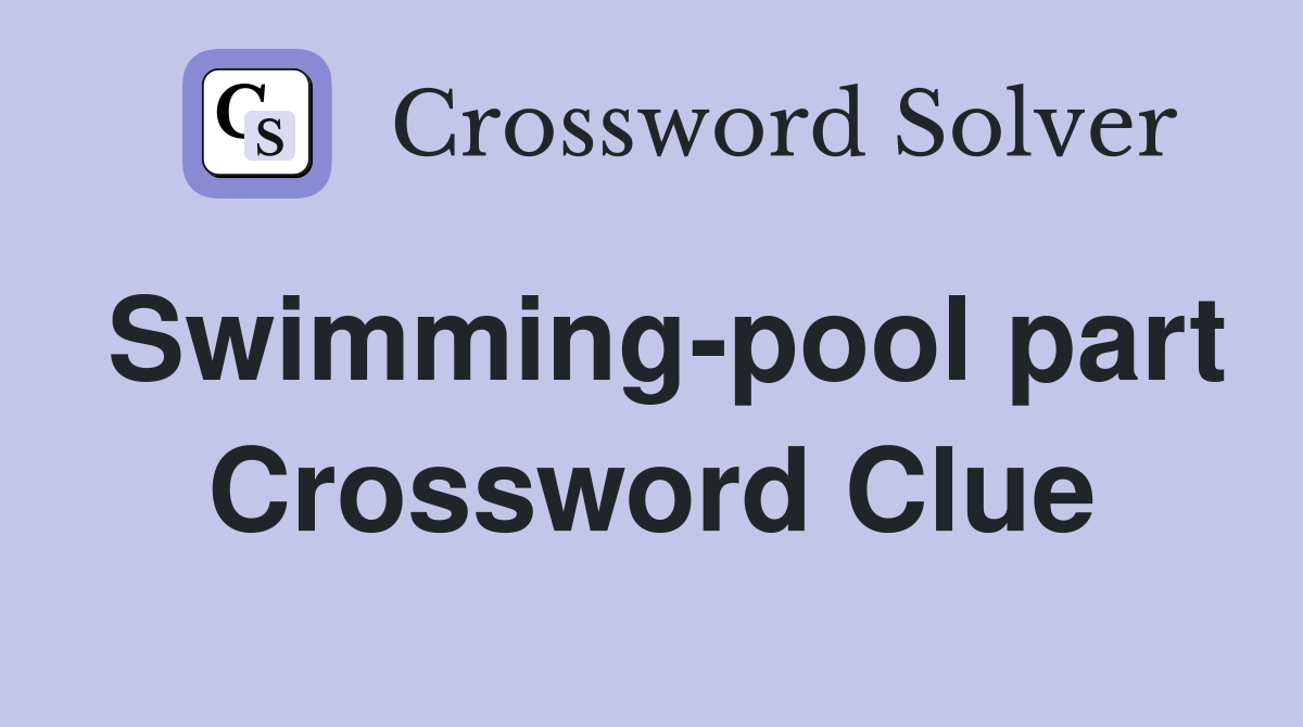 Swimming-pool part Crossword Clue
