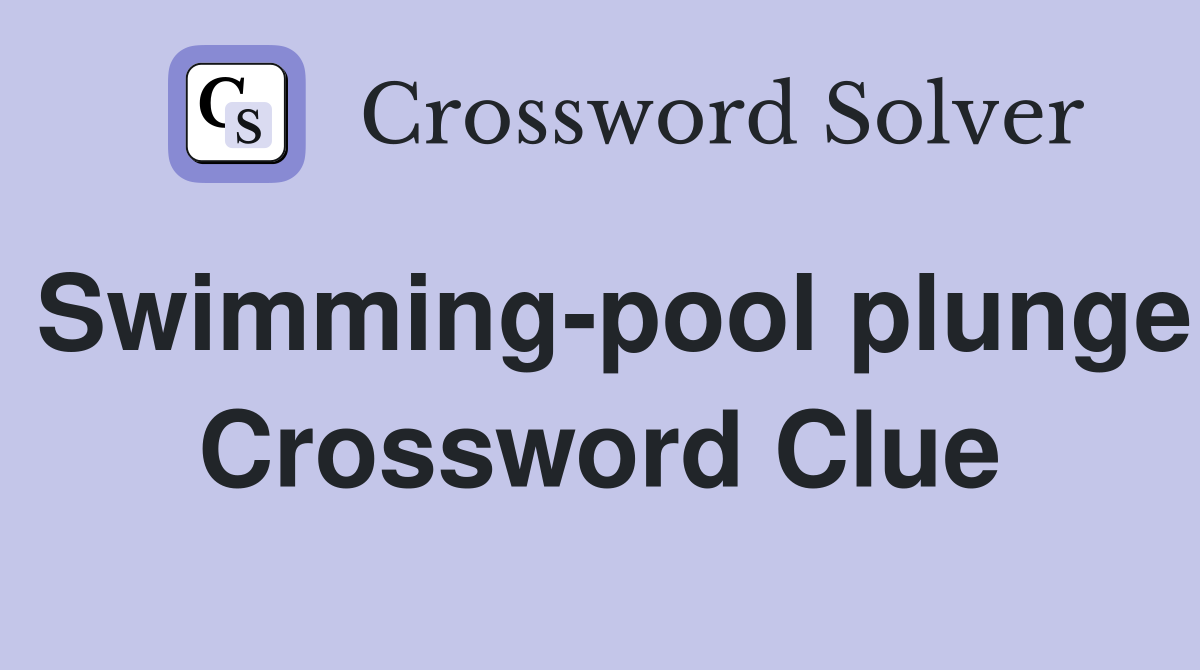 Swimming-pool plunge Crossword Clue