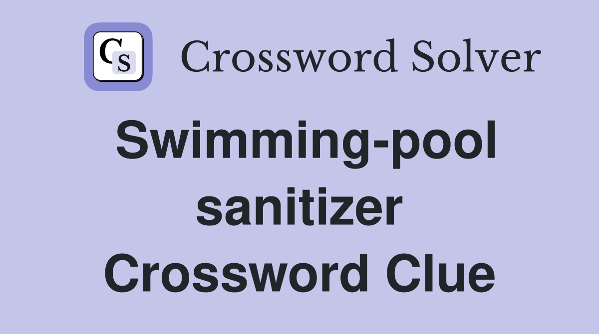 Swimming-pool sanitizer Crossword Clue