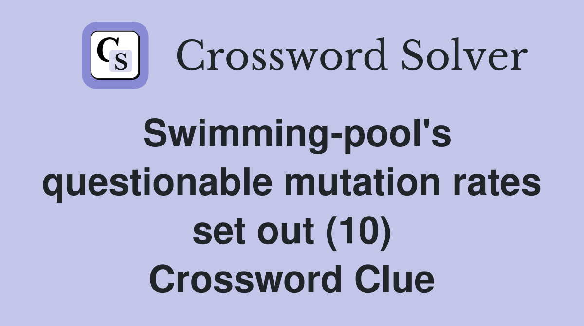 Swimming-pool's questionable mutation rates set out (10) Crossword Clue