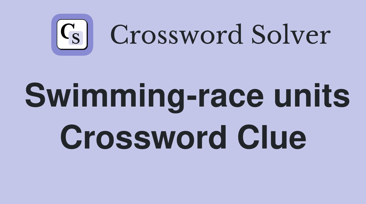 Swimming-race units Crossword Clue