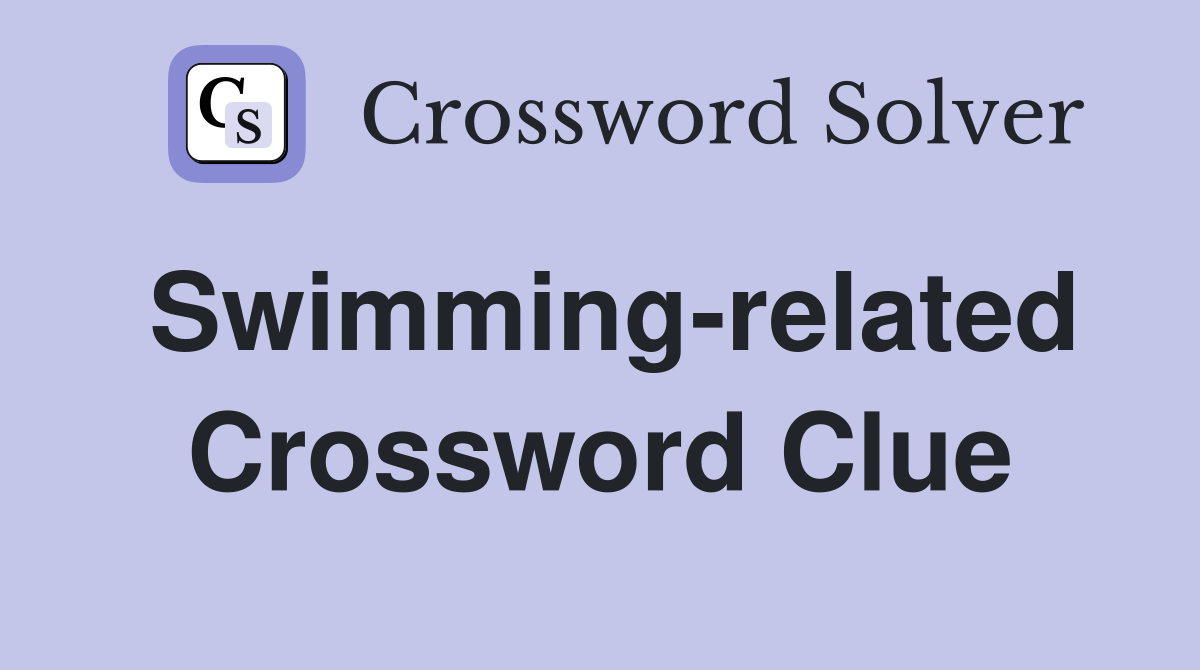 Swimming-related Crossword Clue