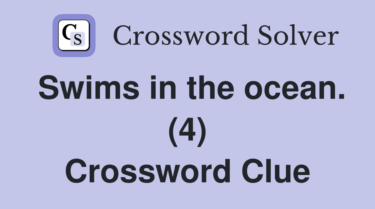Swims in the ocean. (4) Crossword Clue