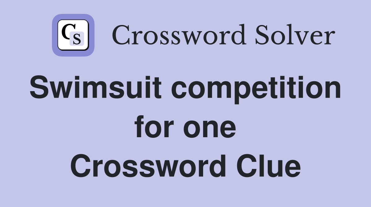 Swimsuit competition  for one Crossword Clue