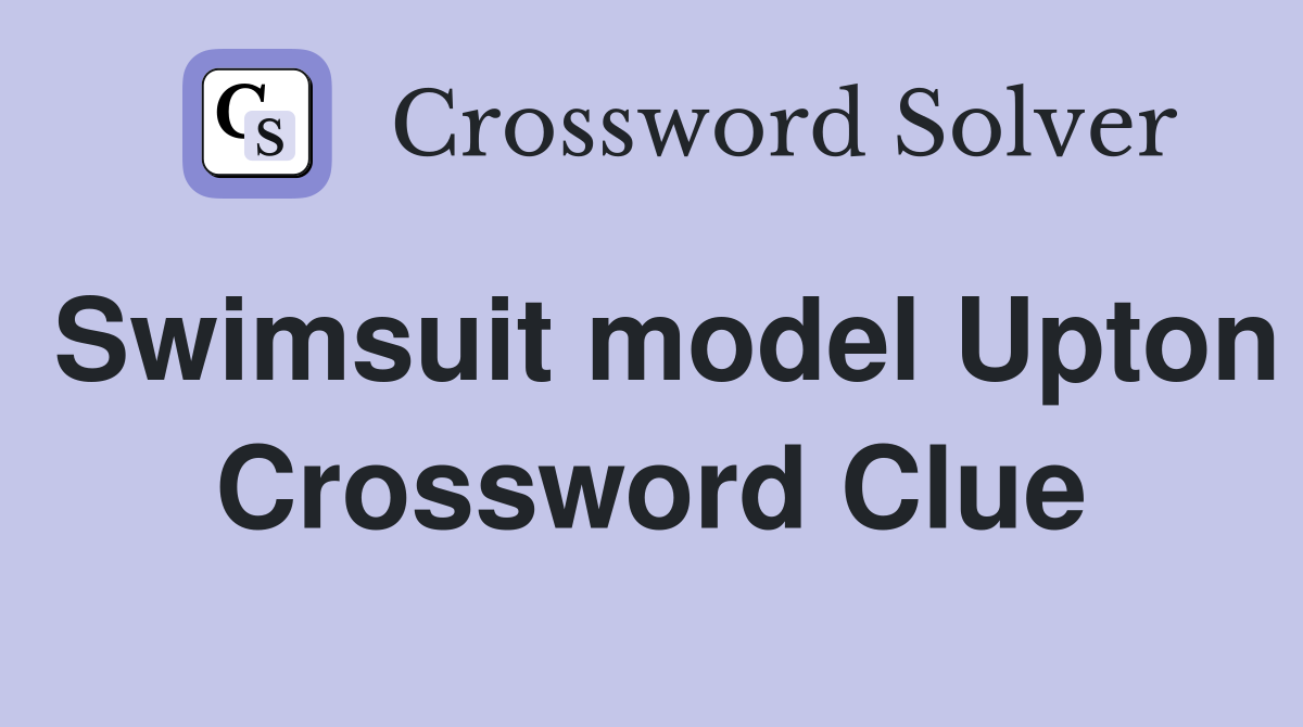 Swimsuit model Upton Crossword Clue