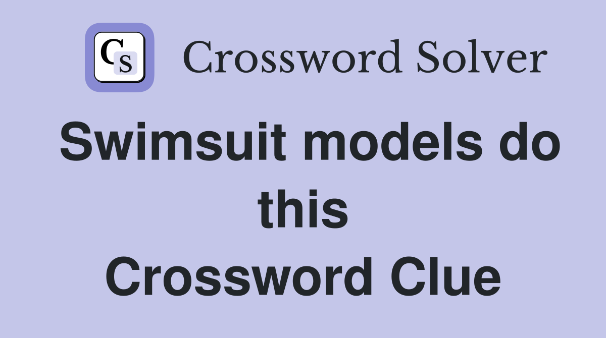 Swimsuit models do this Crossword Clue