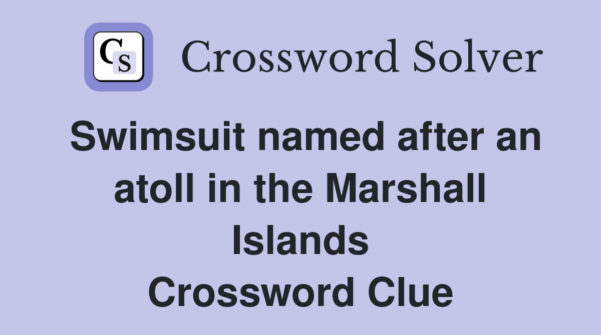 Swimsuit named after an atoll in the Marshall Islands Crossword Clue