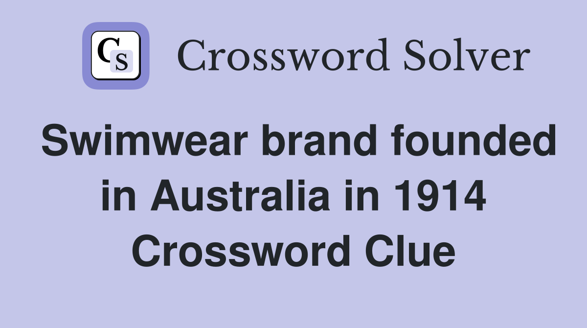 Swimwear brand founded in Australia in 1914 Crossword Clue