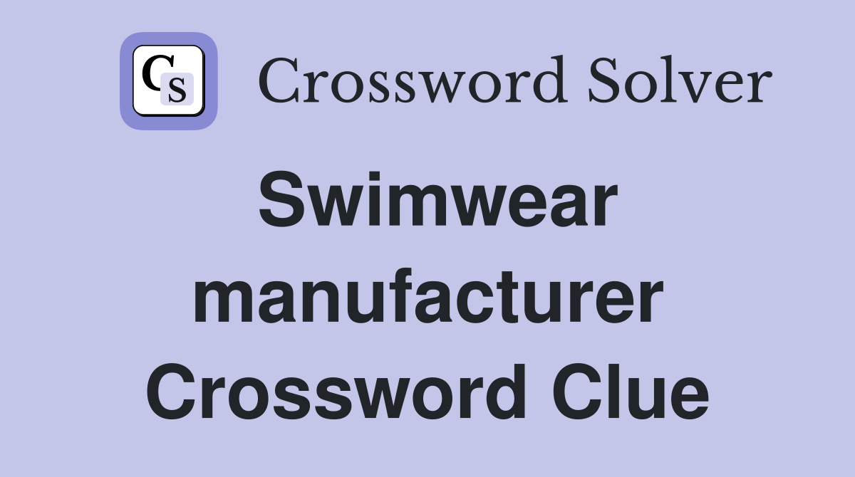 Swimwear manufacturer Crossword Clue