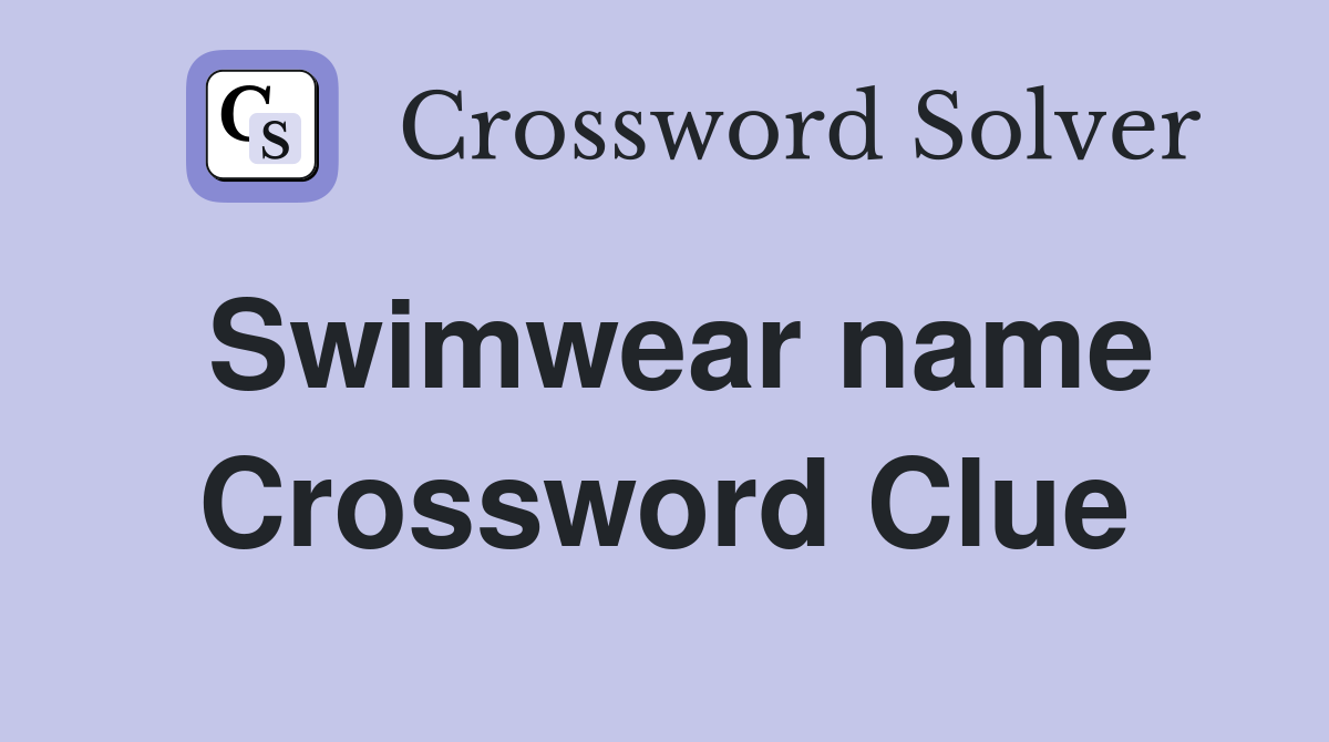 Swimwear name Crossword Clue