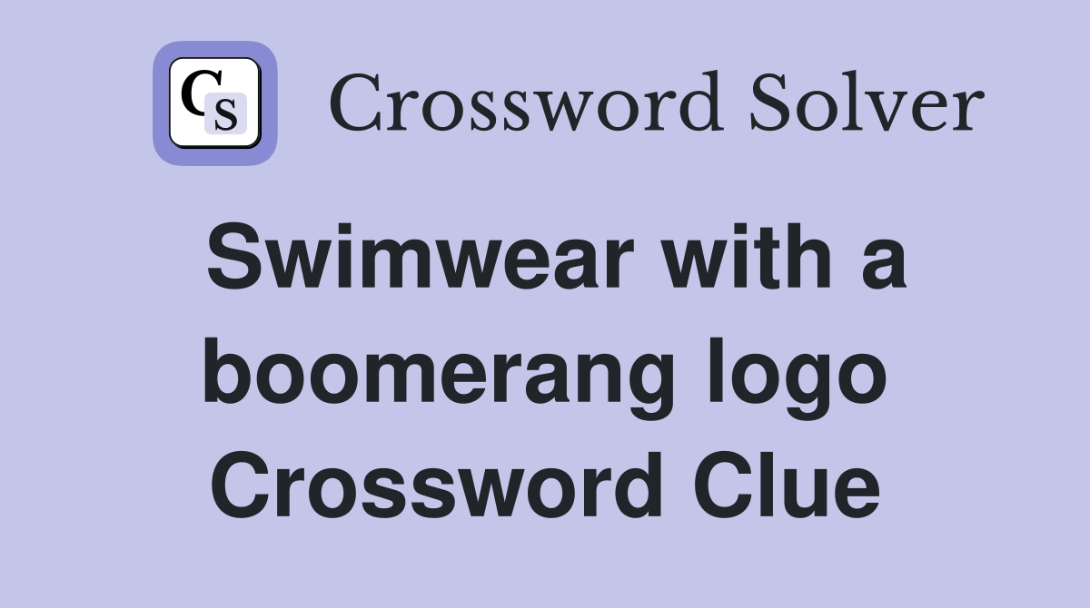 Swimwear with a boomerang logo Crossword Clue