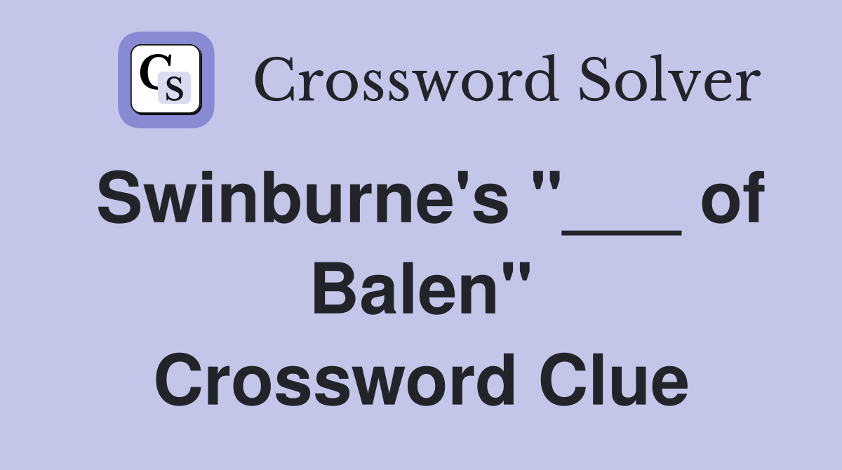 Swinburne's "___ of Balen" Crossword Clue