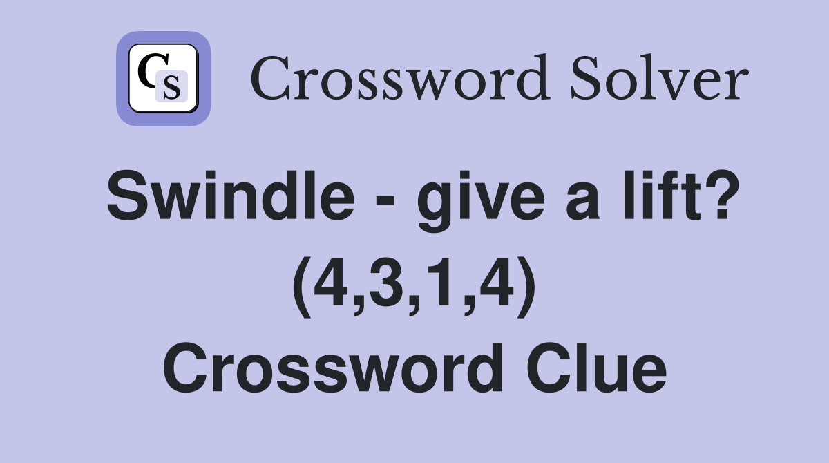 Swindle - give a lift? (4,3,1,4) Crossword Clue