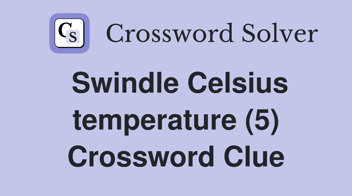 Swindle Celsius temperature (5) Crossword Clue