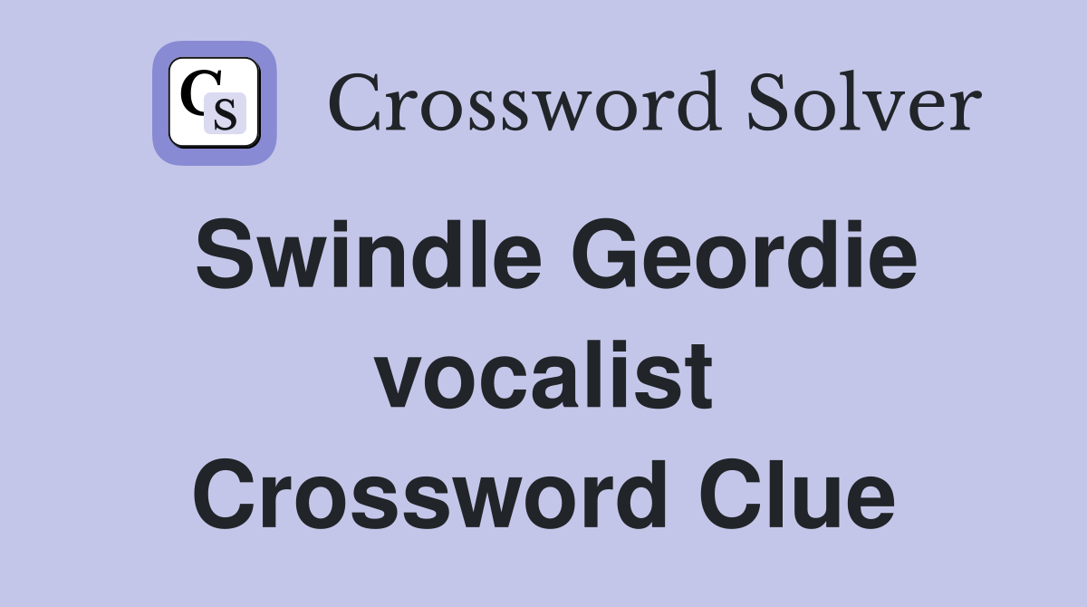Swindle Geordie vocalist Crossword Clue