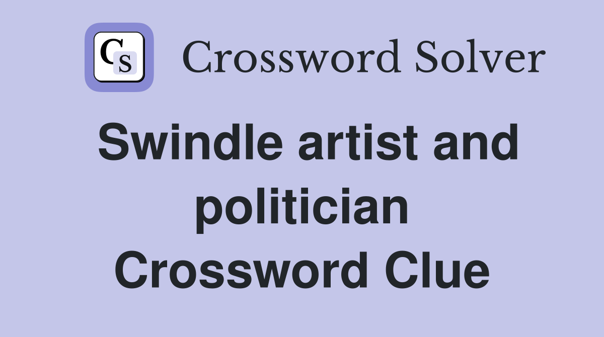 Swindle artist and politician Crossword Clue