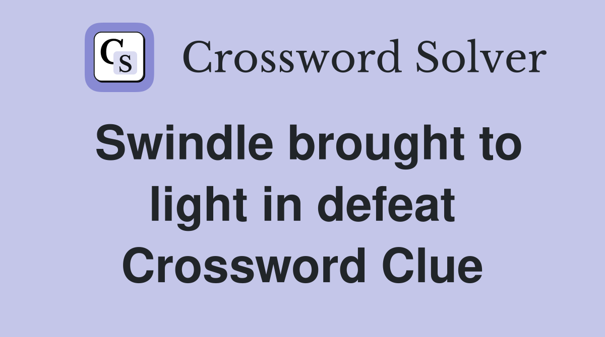 Swindle brought to light in defeat Crossword Clue