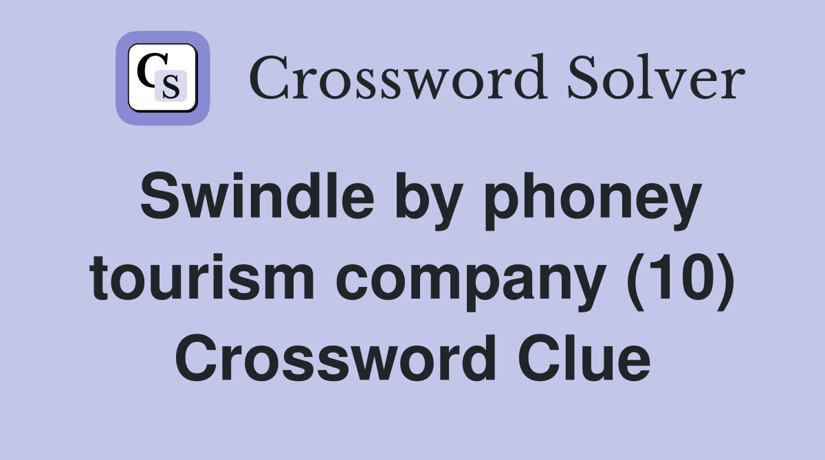 Swindle by phoney tourism company (10) Crossword Clue
