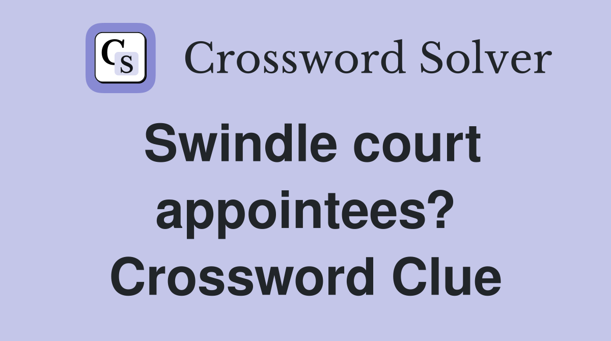 Swindle court appointees? Crossword Clue