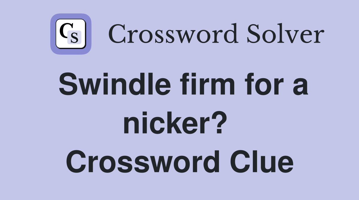 Swindle firm for a nicker?  Crossword Clue