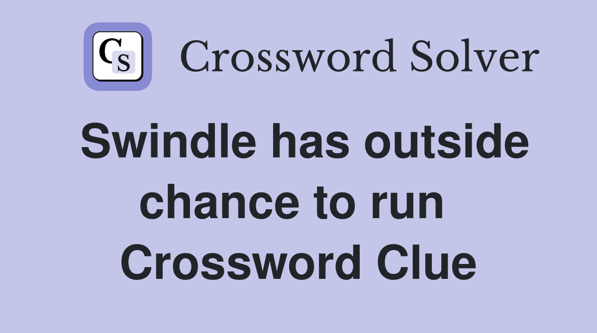 Swindle has outside chance to run  Crossword Clue