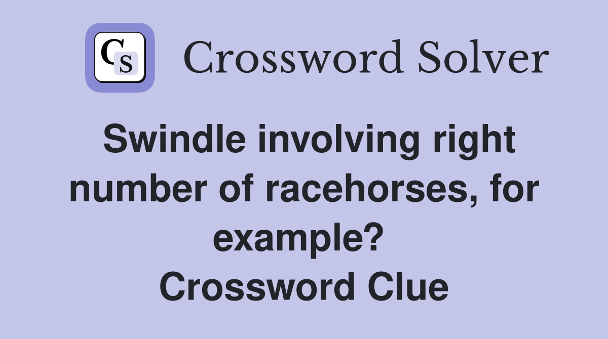 Swindle involving right number of racehorses, for example?  Crossword Clue