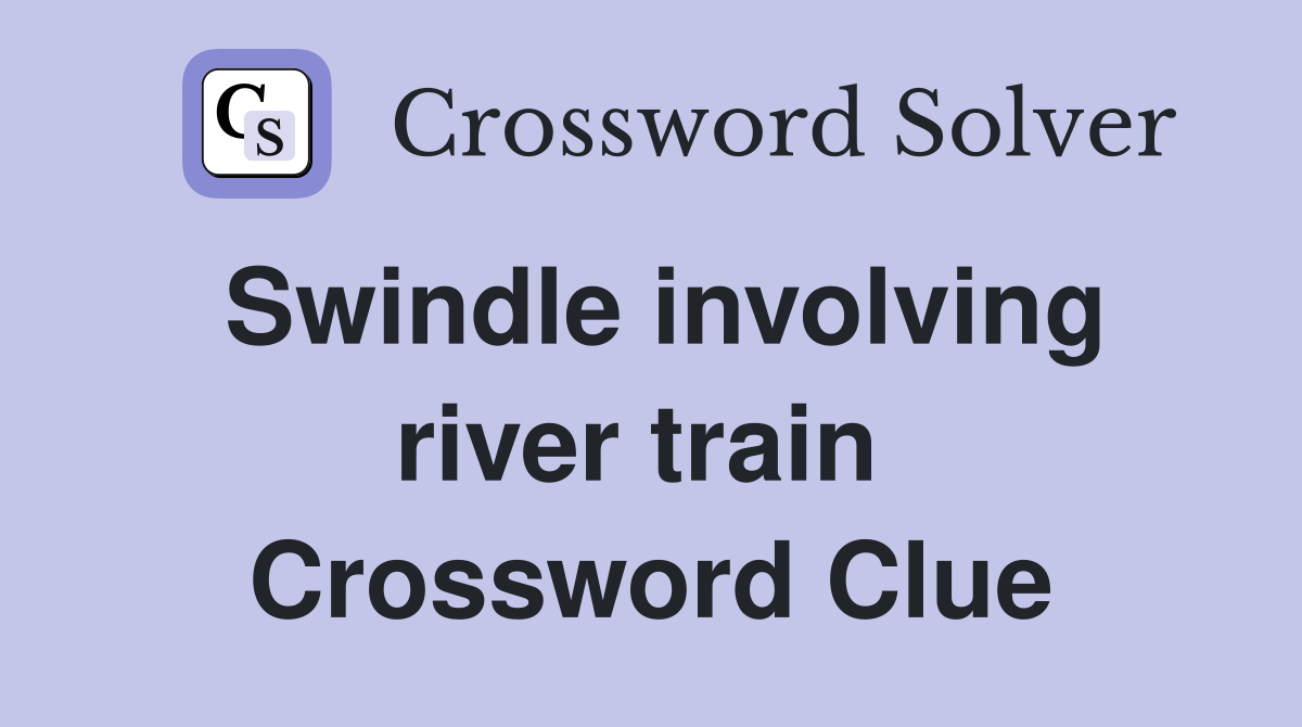 Swindle involving river train  Crossword Clue