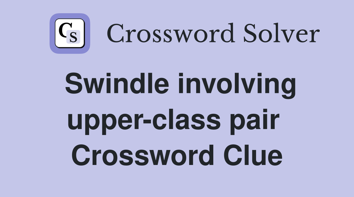 Swindle involving upper-class pair  Crossword Clue