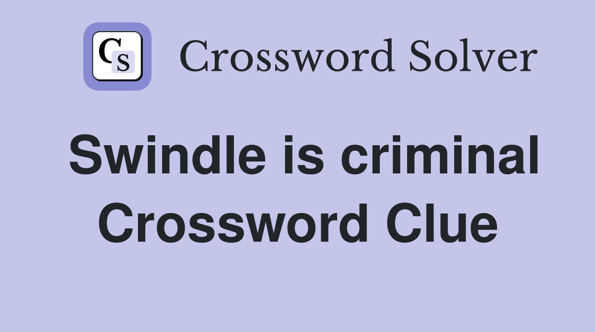 Swindle is criminal Crossword Clue