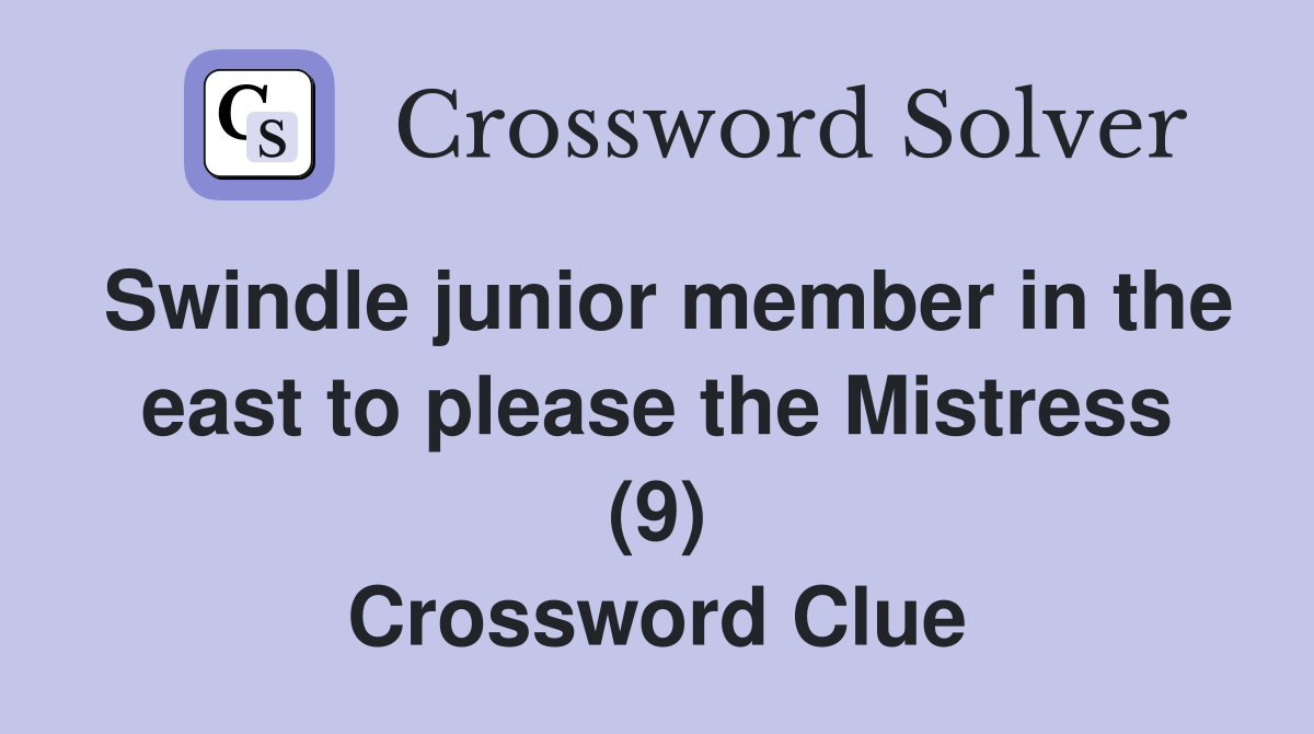 Swindle junior member in the east to please the Mistress (9) Crossword Clue