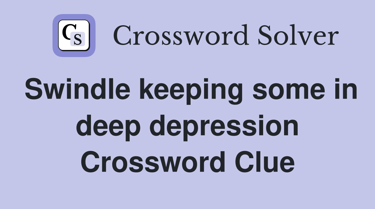 Swindle keeping some in deep depression Crossword Clue