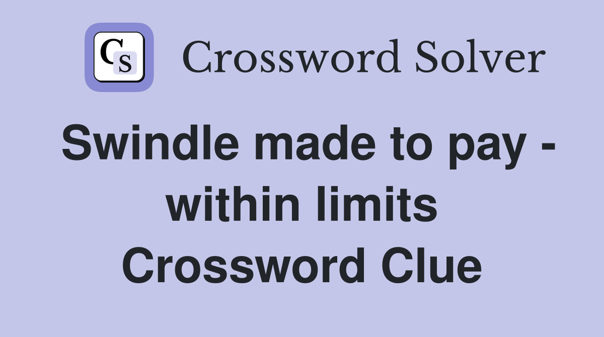 Swindle made to pay - within limits Crossword Clue