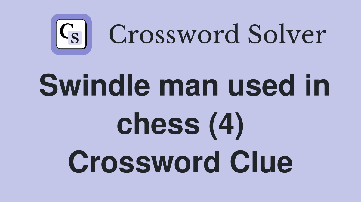 Swindle man used in chess (4) Crossword Clue