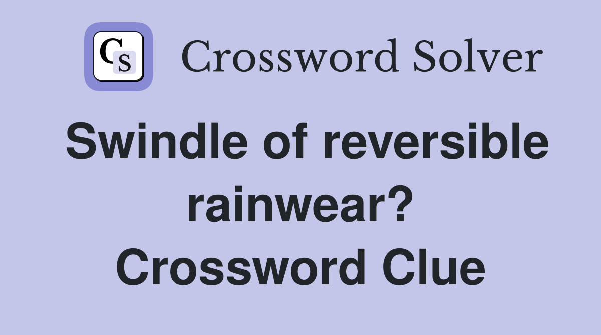 Swindle of reversible rainwear? Crossword Clue