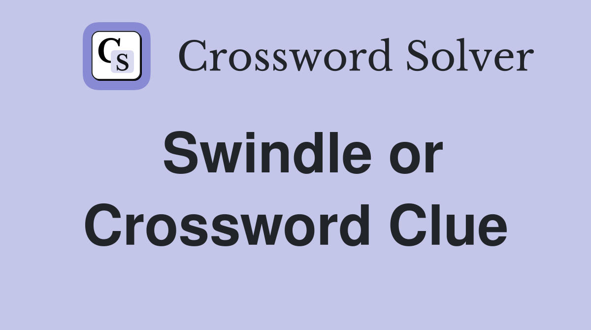 Swindle or Crossword Clue
