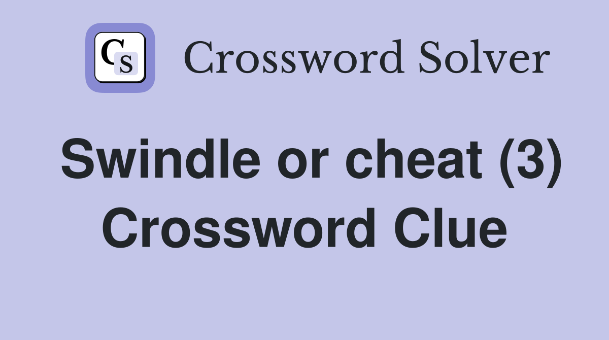 Swindle or cheat (3) Crossword Clue
